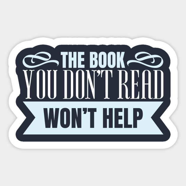 The Book You Don't Read Won't Help Sticker by SiGo